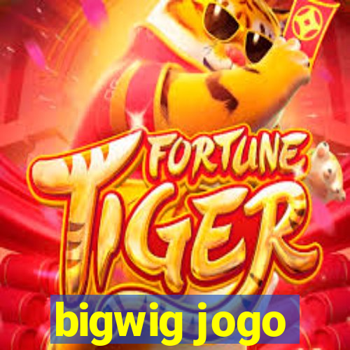 bigwig jogo